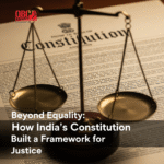 Beyond Equality: How India’s Constitution built a Framework for Justice