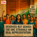 Deserved But Denied: The OBC Struggle for Real Representation