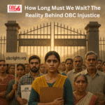 How Long Must We Wait? The Reality Behind OBC Injustice