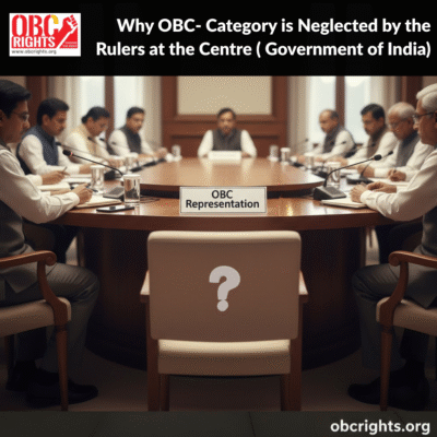 Why OBC- Category is neglected by the rulers at the Centre ( Government of India)