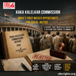 Kaka Kalelkar Commission: India’s First Missed Opportunity for Social Justice