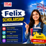 Felix Scholarship 2026 for Indian Students: Eligibility, Benefits, Universities and How to Apply?